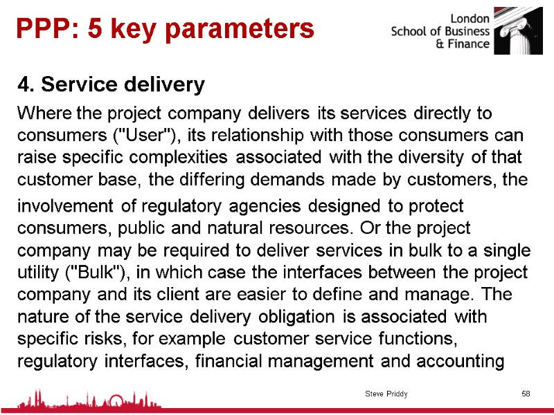 PPP: 5 key parameters 4. Service delivery  Where the project company delivers its